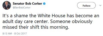 Senator Bob Corker of Tennessee tweets that the White House has become an adult daycare center Oct 8, 2017
